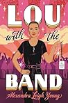 Lou with the Band by Alexandra Leigh Young Lou with the Band by Alexandra Leigh Young