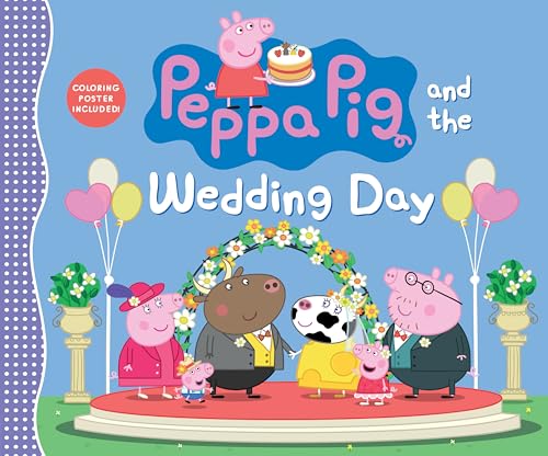 Peppa Pig and the Wedding Day: (A Story of Friendship, Celebration, and Teamwork - Perfect for Toddlers, Preschoolers, and Kids Ages 2-5)