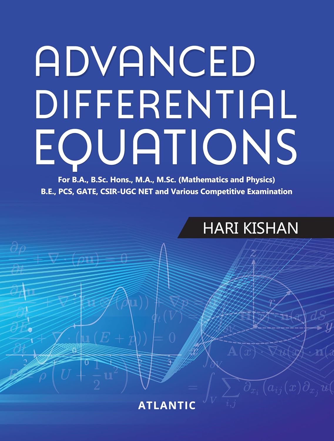 Advanced Differential Equations: For B.A., B.Sc. Hons., M.A., M.Sc. (Mathematics and Physics) B.E., PCS, GATE, CSIR-UGC NET and Various Competitive Examination