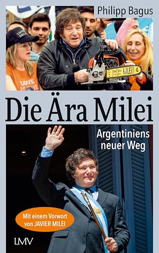 Die Ära Milei: Argentiniens neuer Weg, Vorwort: Javier Milei, Nachwort: Markus Krall (German Edition)