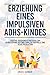 Erziehung eines impulsiven ADHS-Kindes by Grace Harmon