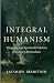 Integral Humanism: Temporal and Spiritual Problems of a New Christendom