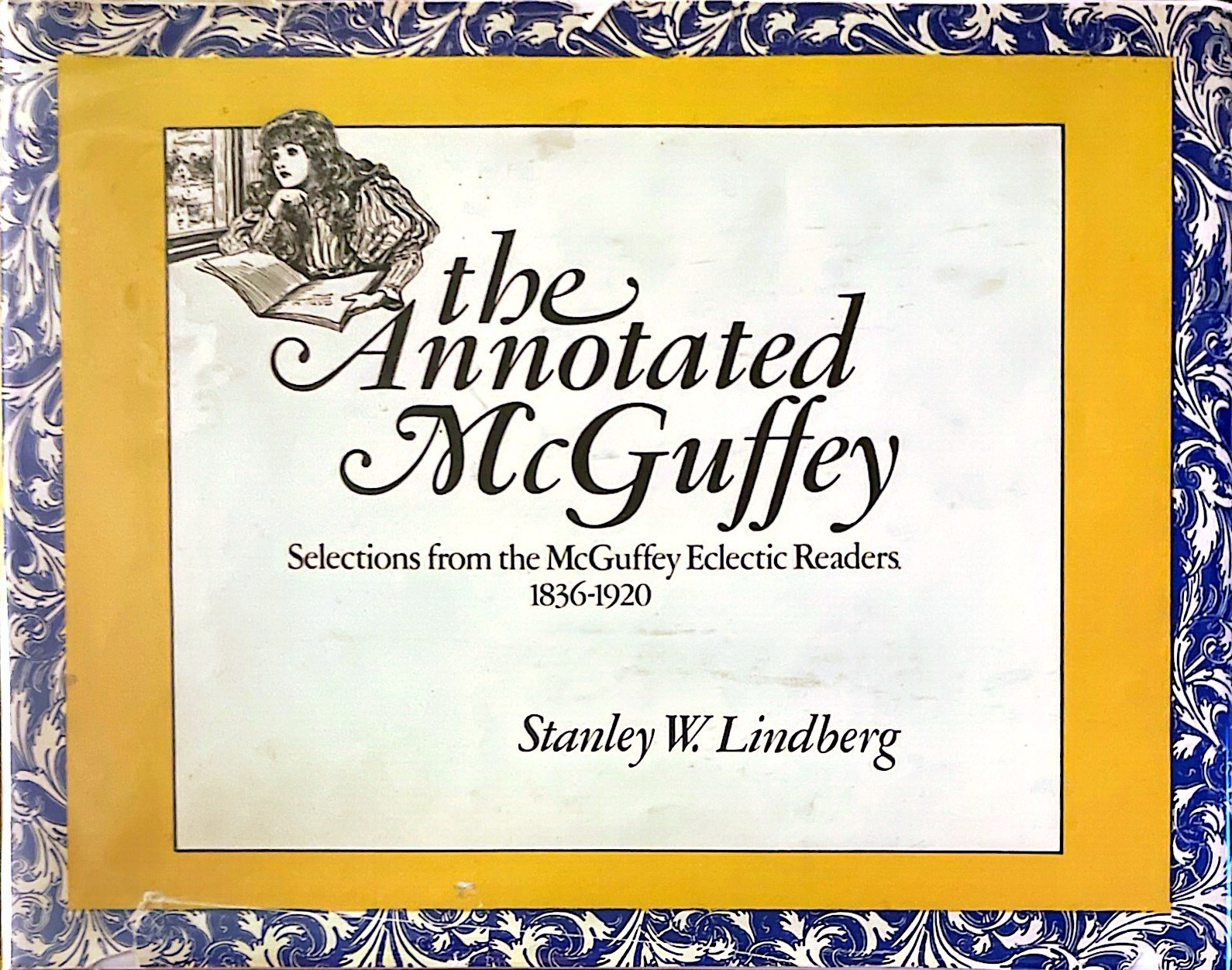 The Annotated McGuffey: Selections from the McGuffey Eclectic Readers 1836-1920