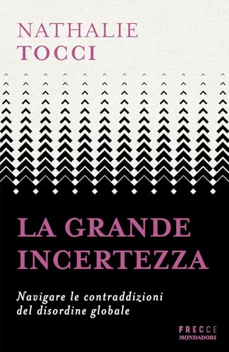 La grande incertezza: Navigare le contraddizioni del disordine globale (Italian Edition)