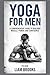 YOGA FOR MEN: A Comprehensi...