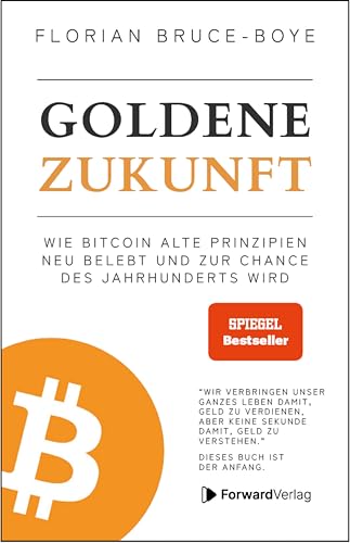 Goldene Zukunft: Wie Bitcoin alte Prinzipien neu belebt und zur Chance des Jahrhunderts wird. - Kryptowährungen, Blockchain, Geld - das Buch dazu. (German Edition)