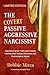 The Covert Passive-Aggressive Narcissist by Debbie Mirza