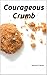 Courageous Crumb
