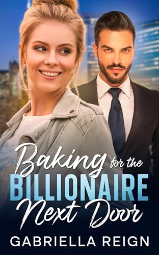 Baking for the Billionaire Next Door: A Clean & Wholesome Romance (Kindle Edition)