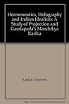 Hermeneutics, Holography and Indian Idealism: A Study of Projection and Gaudapada's Mandukya Karika