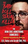 The ‘Baby Doll’ Serial Killer: The John Eric Armstrong Homicides (Murder in the Motor City Series, #1)