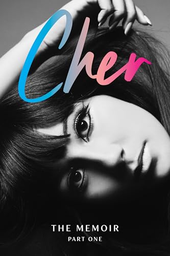 Cher: Part One: The Memoir – An Intimate and Extraordinary Story of a Trailblazing Icon Who Topped Billboard for Seven Decades