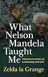 What Nelson Mandela Taught Me: Timeless lessons on leadership and life