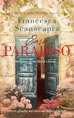Casa Paradiso: 300 Years in the Life of a House (The Paradiso Novels Book 4)