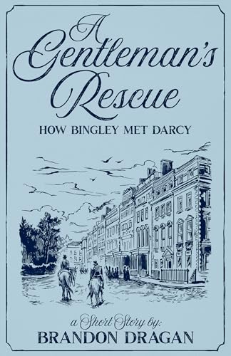 A Gentleman's Rescue: How Bingley Met Darcy (Kindle Edition)
