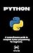 Python Programming: A comprehensive guide to Python programming for beginners.