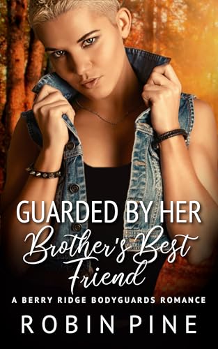 Guarded by her Brother's Best Friend (Berry Ridge Bodyguards Book 3)
