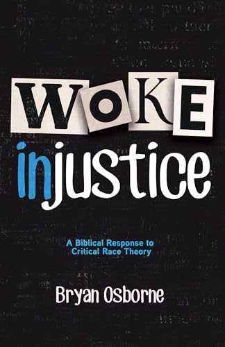 Woke Injustice: A Biblical Response to Critical Race Theory (Paperback)