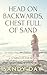 Head on Backwards, Chest Full of Sand by Sandy Day Head on Backwards, Chest Full of Sand by Sandy Day