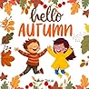 Hello Autumn: A Fun Fall Book for Kids to Learn and Explore (Early Reader Books for age 5-7)