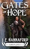 Gates of Hope by J.E. Hannaford Gates of Hope by J.E. Hannaford
