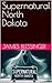 Supernatural North Dakota by James Blessinger