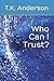 Who Can I Trust? by T.K. Anderson