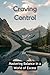 Craving Control: Mastering Balance in a World of Excess