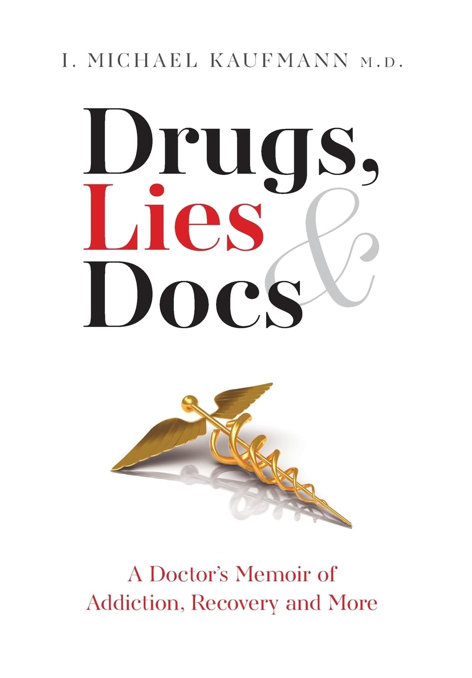 Drugs, Lies & Docs: A Doctor's Memoir of Addiction, Recovery and More (Hardcover)