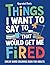 Things I Want To Say That W...