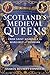 Scotland’s Medieval Queens: From Saint Margaret to Margaret of Denmark