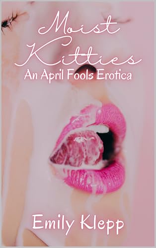 Moist Kitties: An April Fool's Erotica (The Cringe Collection Book 1)