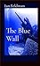 The Blue Wall by Ian Feldman