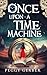 Once Upon a Time Machine by Peggy Gerber Once Upon a Time Machine by Peggy Gerber