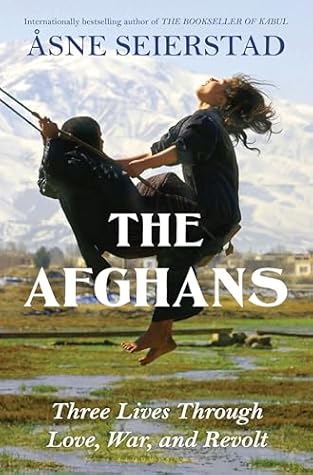 The Afghans: Three Lives through War, Love, and Revolt