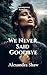 We Never Said Goodbye