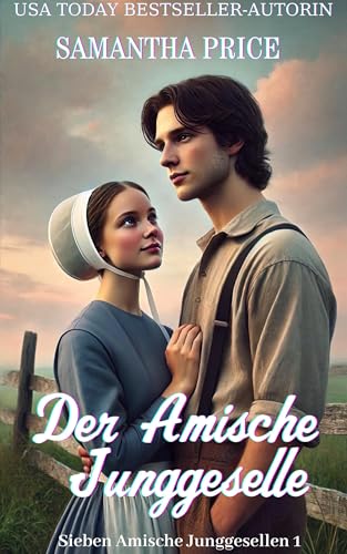 Der Amische Junggeselle: Ein glaubensbasierter Amisch-Liebesroman (Sieben Amische Junggesellen 1) (German Edition)