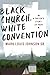 Black Church, White Convention: A Pastor's Story of Hope