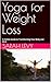 Yoga for Weight Loss: A Hol...
