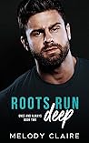 Roots Run Deep by Melody Claire