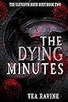 The Dying Minutes by Tea Ravine