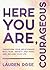 Here You Are, Courageous: Transform Your Relationship with Fear, Anxiety and Panic and Reclaim Your Life