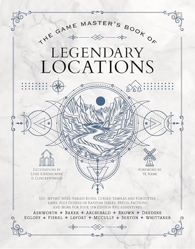 The Game Master’s Book of Legendary Locations: 150+ mythic sites, fables ruins, cursed temples and forgotten lairs, plus dozens of random tables, ... RPG adventures (The Game Master Series)