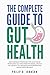 The Complete Guide to Gut Health by Philip D. Johnson