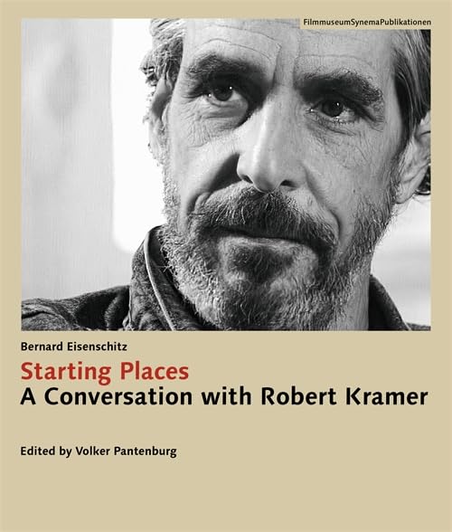 Starting Places: A Conversation with Robert Kramer (FilmmuseumSynemaPublikationen)