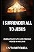 I SURRENDER ALL TO JESUS: E...