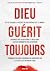Dieu guérit toujours: Est-c...