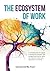 The Ecosystem of Work: A 12...