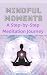 Mindful Moments: A Practica...