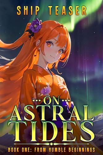 On Astral Tides - Book One - From Humble Beginnings: A Modern-day return of magic LitRPG (On Astral Tides - From Humble Freelancer To Astral Emperor 1)